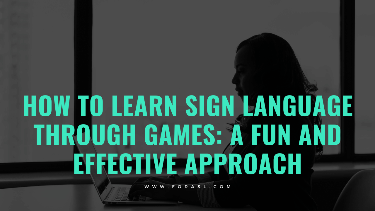 How to Learn Sign Language Through Games