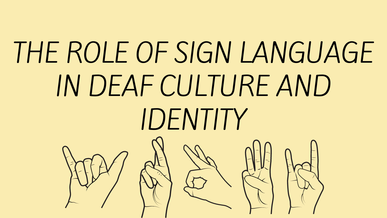 The Role of Sign Language in Deaf Culture and Identity